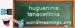 WordMeaning blackboard for hugueninia tanacetifolia